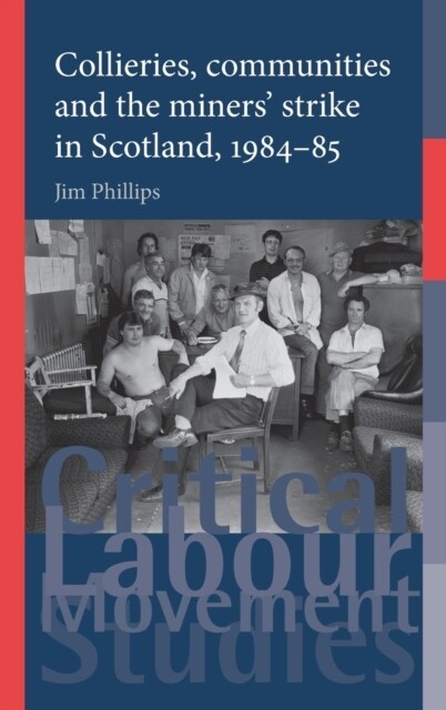 Collieries, Communities and the Miners Strike in Scotland, 1984–85 (Hardcover)