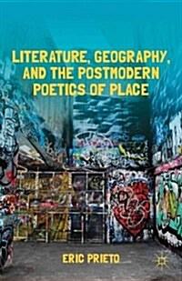 Literature, Geography, and the Postmodern Poetics of Place (Hardcover)