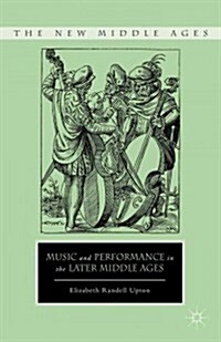 Music and Performance in the Later Middle Ages (Hardcover)