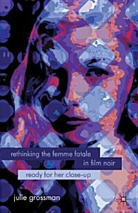 Rethinking the Femme Fatale in Film Noir : Ready for Her Close-Up (Paperback)
