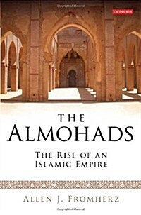 The Almohads : The Rise of an Islamic Empire (Paperback)