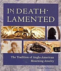 In Death Lamented: The Tradition of Anglo-American Mourning Jewelry (Paperback)