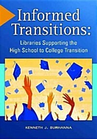 Informed Transitions: Libraries Supporting the High School to College Transition (Paperback)