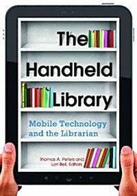 The Handheld Library: Mobile Technology and the Librarian (Paperback)