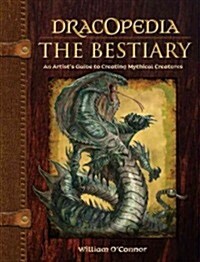 Dracopedia the Bestiary: An Artists Guide to Creating Mythical Creatures (Hardcover)