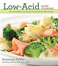 Low-Acid Slow Cooking: Over 100 Reflux-Free Recipes for the Electric Slow Cookervolume 1 (Paperback)