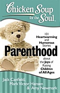 Parenthood: 101 Heartwarming and Humorous Stories about the Joys of Raising Children of All Ages (Paperback)