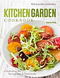 Kitchen Garden Cookbook: Celebrating the Homegrown & Homemade (Hardcover)