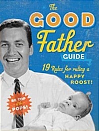 Good Father Guide: 19 Tips for Ruling a Happy Roost! (a Little Seedling Book) (Novelty)