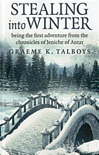 Stealing Into Winter : Being the First Adventure from the Chronicles of Jeniche of Antar (Paperback)