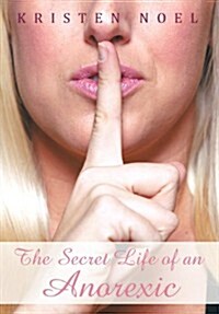 The Secret Life of an Anorexic (Hardcover)