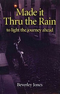 Made it Thru the Rain – to light the journey ahead (Paperback)