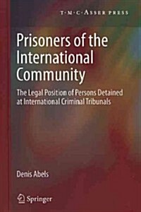 Prisoners of the International Community: The Legal Position of Persons Detained at International Criminal Tribunals (Hardcover)