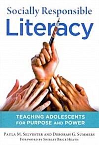 Socially Responsible Literacy: Teaching Adolescents for Purpose and Power (Paperback)