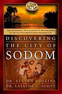 Discovering the City of Sodom: The Fascinating, True Account of the Discovery of the Old Testaments Most Infamous City (Hardcover)