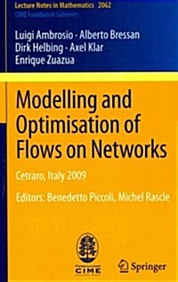 Modelling and Optimisation of Flows on Networks: Cetraro, Italy 2009, Editors: Benedetto Piccoli, Michel Rascle (Paperback, 2013)