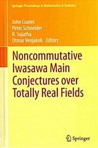 Noncommutative Iwasawa Main Conjectures Over Totally Real Fields: M?ster, April 2011 (Hardcover, 2013)