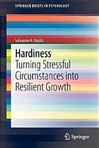 Hardiness: Turning Stressful Circumstances Into Resilient Growth (Paperback, 2013)