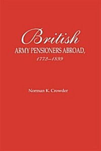 British Army Pensioners Abroad, 1772-1899 (Paperback)