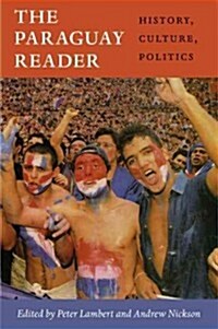 The Paraguay Reader: History, Culture, Politics (Hardcover)