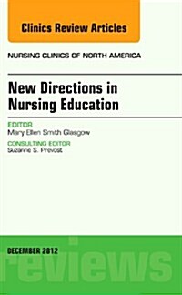 New Directions in Nursing Education, an Issue of Nursing Clinics (Hardcover)