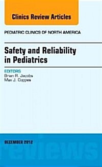 Safety and Reliability in Pediatrics, an Issue of Pediatric Clinics (Hardcover)