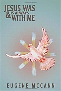 Jesus Was & Is Always with Me: Throughout My Life (Paperback)