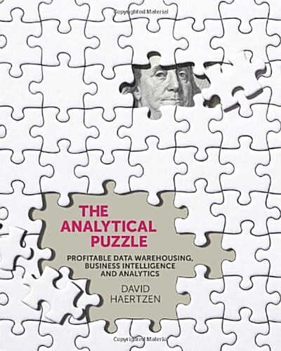 The Analytical Puzzle: Profitable Data Warehousing, Business Intelligence and Analytics (Paperback)