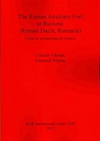 The Roman Auxiliary Fort at Buciumi (Roman Dacia, Romania): Coins in Archaeological Context (Paperback)