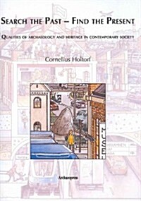 Search the Past- Find the Present. Qualities of Archaeology and Heritage in Contemporary Society (Paperback, New)