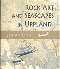 Rock Art and Seascapes in Uppland (Paperback)