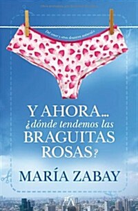 Y ahora?donde tendemos las braguitas rosas? / And now ... where we hang the pink panties? (Paperback)