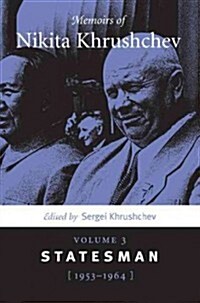 Memoirs of Nikita Khrushchev: Volume 3: Statesman, 1953-1964 (Paperback)