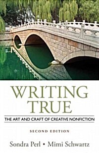 Writing True: The Art and Craft of Creative Nonfiction (Paperback, 2, Revised)
