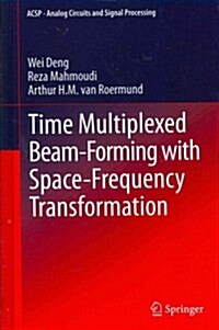 Time Multiplexed Beam-Forming with Space-Frequency Transformation (Hardcover, 2013)