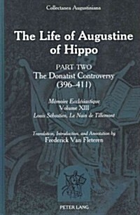 The Life of Augustine of Hippo: The Donatist Controversy (396 - 411)- Part 2 - Translation, Introduction and Annotation by Frederick Van Fleteren (Hardcover)