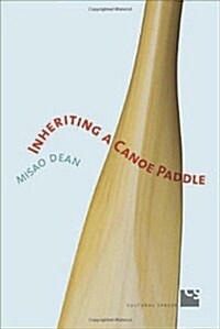 Inheriting a Canoe Paddle: The Canoe in Discourses of English-Canadian Nationalism (Paperback)