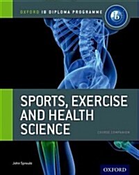 Oxford IB Diploma Programme: Sports, Exercise and Health Science Course Companion (Paperback)
