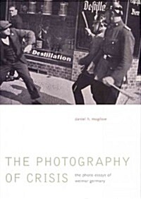 Photography of Crisis Hb: The Photo Essays of Weimar Germany (Hardcover)
