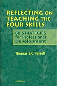 Reflecting on Teaching the Four Skills: 60 Strategies for Professional Development (Paperback)