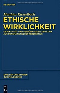 Ethische Wirklichkeit: Objektivit? Und Vern?ftigkeit Der Ethik Aus Pragmatistischer Perspektive (Hardcover)