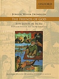 The Friends of God: Sufi Saints in Islam: Popular Poster Art from Pakistan (Paperback)