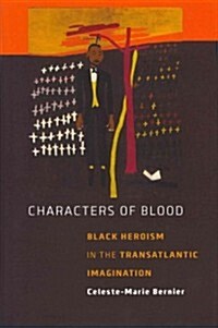 Characters of Blood: Black Heroism in the Transatlantic Imagination (Hardcover)