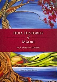 Huia Histories of Maori--Nga Tahuhu Korero (Paperback)