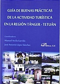 Guia de buenas practicas de la actividad turistica en la region tanger-tetuan / Guide of good practices of the tourist activity in Tangier-Tetouan reg (Paperback)