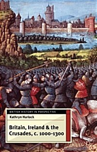 Britain, Ireland and the Crusades, c.1000-1300 (Paperback)