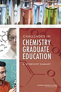 Challenges in Chemistry Graduate Education: A Workshop Summary (Paperback)