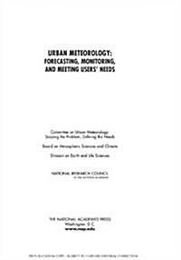 Urban Meteorology: Forecasting, Monitoring, and Meeting Users Needs (Paperback)