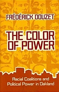 The Color of Power: Racial Coalitions and Political Power in Oakland (Hardcover)