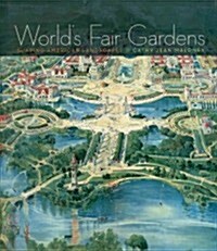 Worlds Fair Gardens: Shaping American Landscapes (Hardcover)